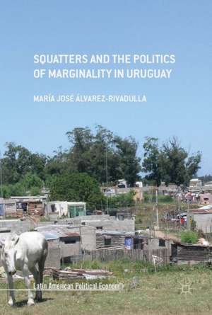 Squatters and the Politics of Marginality in Uruguay de María José Álvarez-Rivadulla