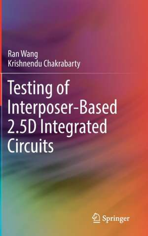 Testing of Interposer-Based 2.5D Integrated Circuits de Ran Wang