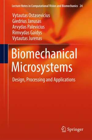 Biomechanical Microsystems: Design, Processing and Applications de Vytautas Ostasevicius