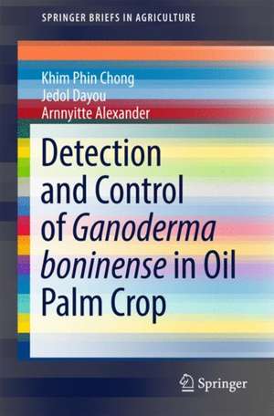 Detection and Control of Ganoderma boninense in Oil Palm Crop de Khim Phin Chong