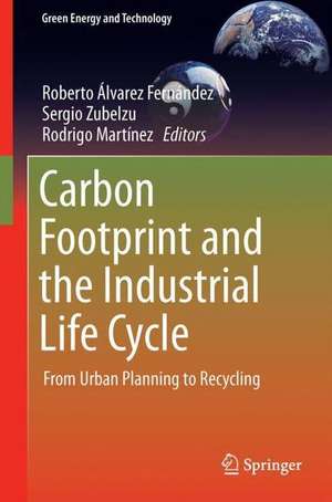 Carbon Footprint and the Industrial Life Cycle: From Urban Planning to Recycling de Roberto Álvarez Fernández