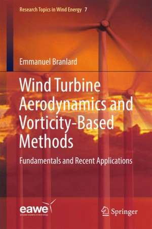 Wind Turbine Aerodynamics and Vorticity-Based Methods: Fundamentals and Recent Applications de Emmanuel Branlard