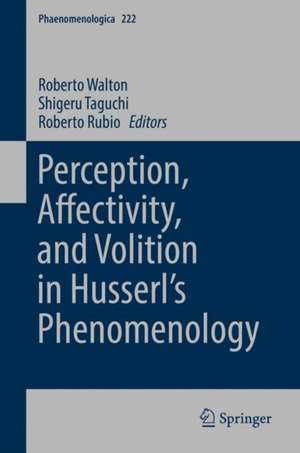 Perception, Affectivity, and Volition in Husserl’s Phenomenology de Roberto Walton