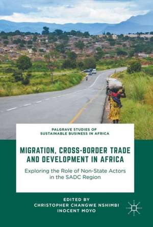 Migration, Cross-Border Trade and Development in Africa: Exploring the Role of Non-state Actors in the SADC Region de Christopher Changwe Nshimbi