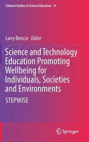 Science and Technology Education Promoting Wellbeing for Individuals, Societies and Environments: STEPWISE de Larry Bencze