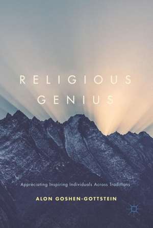 Religious Genius: Appreciating Inspiring Individuals Across Traditions de Alon Goshen-Gottstein