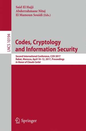 Codes, Cryptology and Information Security: Second International Conference, C2SI 2017, Rabat, Morocco, April 10–12, 2017, Proceedings - In Honor of Claude Carlet de Said El Hajji