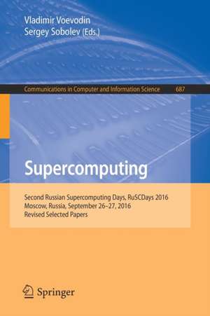 Supercomputing: Second Russian Supercomputing Days, RuSCDays 2016, Moscow, Russia, September 26–27, 2016, Revised Selected Papers de Vladimir Voevodin