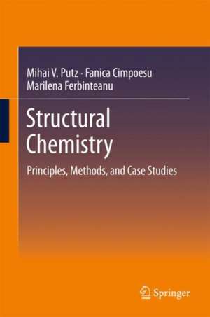 Structural Chemistry: Principles, Methods, and Case Studies de Mihai V. Putz