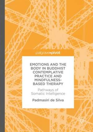 Emotions and The Body in Buddhist Contemplative Practice and Mindfulness-Based Therapy: Pathways of Somatic Intelligence de Padmasiri de Silva