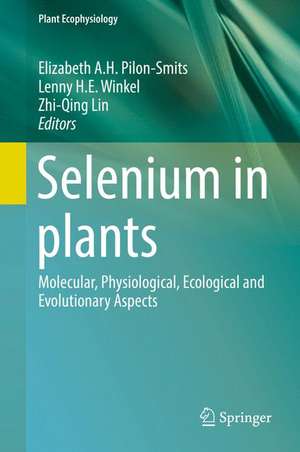 Selenium in plants: Molecular, Physiological, Ecological and Evolutionary Aspects de Elizabeth A.H. Pilon-Smits