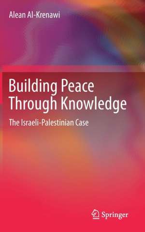 Building Peace Through Knowledge: The Israeli-Palestinian Case de Alean Al-Krenawi