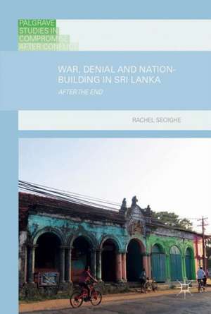 War, Denial and Nation-Building in Sri Lanka: After the End de Rachel Seoighe