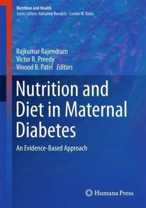 Nutrition and Diet in Maternal Diabetes: An Evidence-Based Approach de Rajkumar Rajendram