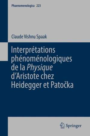 Interprétations phénoménologiques de la 'Physique' d’Aristote chez Heidegger et Patočka de Claude Vishnu Spaak