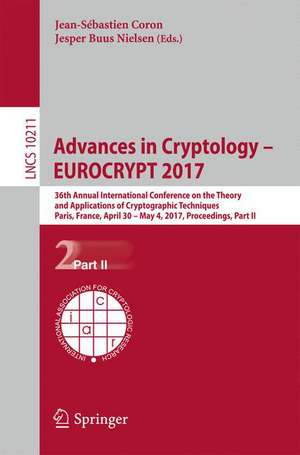 Advances in Cryptology – EUROCRYPT 2017: 36th Annual International Conference on the Theory and Applications of Cryptographic Techniques, Paris, France, April 30 – May 4, 2017, Proceedings, Part II de Jean-Sébastien Coron