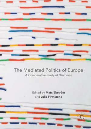 The Mediated Politics of Europe: A Comparative Study of Discourse de Mats Ekström