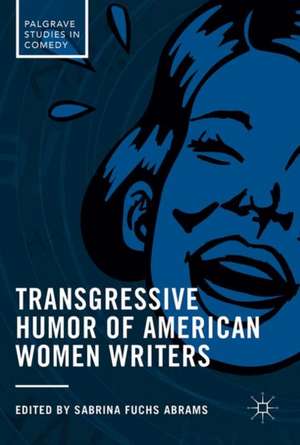 Transgressive Humor of American Women Writers de Sabrina Fuchs Abrams