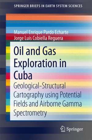 Oil and Gas Exploration in Cuba: Geological-Structural Cartography using Potential Fields and Airborne Gamma Spectrometry de Manuel Enrique Pardo Echarte