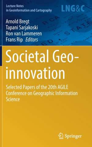 Societal Geo-innovation: Selected papers of the 20th AGILE conference on Geographic Information Science de Arnold Bregt