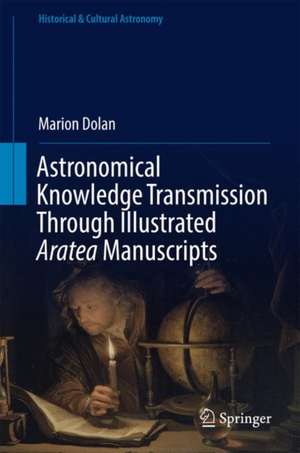 Astronomical Knowledge Transmission Through Illustrated Aratea Manuscripts de Marion Dolan