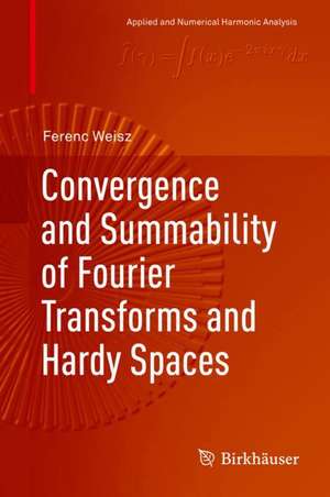 Convergence and Summability of Fourier Transforms and Hardy Spaces de Ferenc Weisz