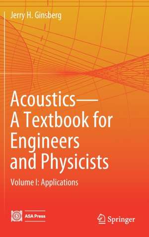 Acoustics-A Textbook for Engineers and Physicists: Volume I: Fundamentals de Jerry H. Ginsberg