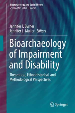 Bioarchaeology of Impairment and Disability: Theoretical, Ethnohistorical, and Methodological Perspectives de Jennifer F. Byrnes