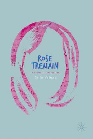 Rose Tremain: A Critical Introduction de Emilie Walezak