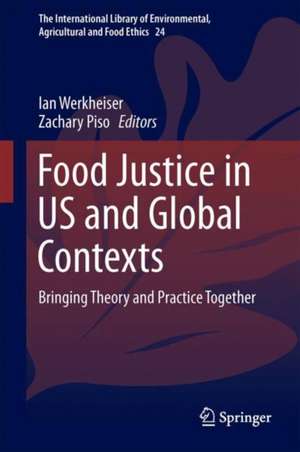 Food Justice in US and Global Contexts: Bringing Theory and Practice Together de Ian Werkheiser