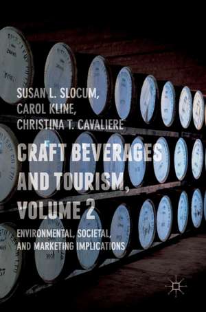 Craft Beverages and Tourism, Volume 2: Environmental, Societal, and Marketing Implications de Susan L. Slocum