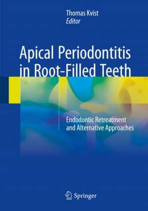 Apical Periodontitis in Root-Filled Teeth: Endodontic Retreatment and Alternative Approaches de Thomas Kvist