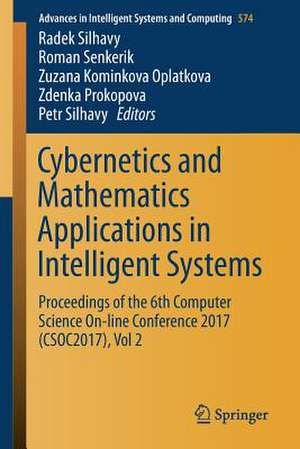 Cybernetics and Mathematics Applications in Intelligent Systems: Proceedings of the 6th Computer Science On-line Conference 2017 (CSOC2017), Vol 2 de Radek Silhavy