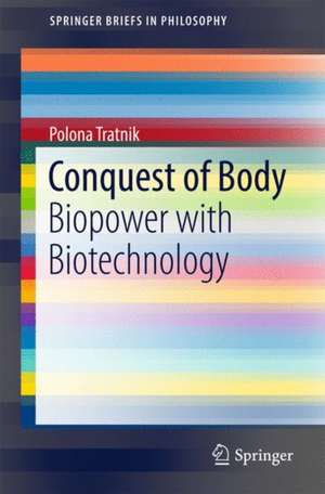 Conquest of Body: Biopower with Biotechnology de Polona Tratnik