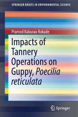 Impacts of Tannery Operations on Guppy, Poecilia reticulata de Pramod Baburao Rokade