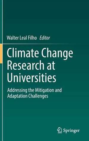 Climate Change Research at Universities: Addressing the Mitigation and Adaptation Challenges de Walter Leal Filho