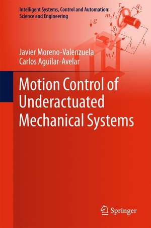 Motion Control of Underactuated Mechanical Systems de Javier Moreno-Valenzuela