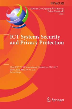 ICT Systems Security and Privacy Protection: 32nd IFIP TC 11 International Conference, SEC 2017, Rome, Italy, May 29-31, 2017, Proceedings de Sabrina De Capitani di Vimercati