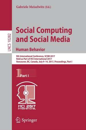 Social Computing and Social Media. Human Behavior: 9th International Conference, SCSM 2017, Held as Part of HCI International 2017, Vancouver, BC, Canada, July 9-14, 2017, Proceedings, Part I de Gabriele Meiselwitz