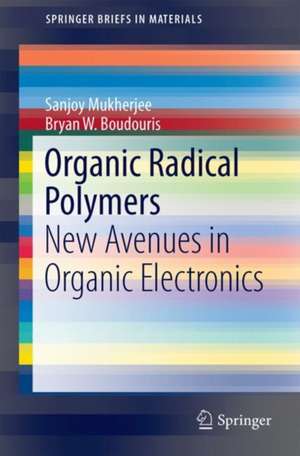 Organic Radical Polymers: New Avenues in Organic Electronics de Sanjoy Mukherjee