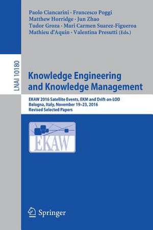 Knowledge Engineering and Knowledge Management: EKAW 2016 Satellite Events, EKM and Drift-an-LOD, Bologna, Italy, November 19–23, 2016, Revised Selected Papers de Paolo Ciancarini