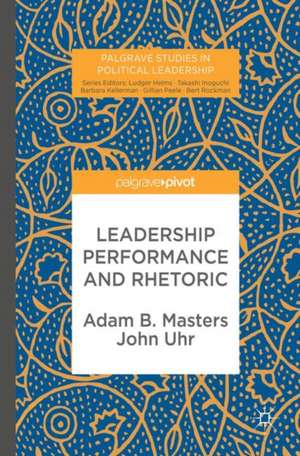 Leadership Performance and Rhetoric de Adam B. Masters