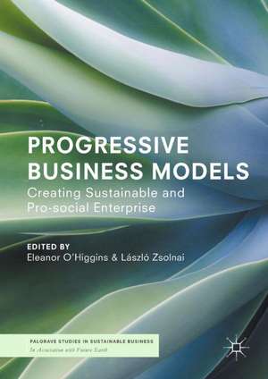 Progressive Business Models: Creating Sustainable and Pro-Social Enterprise de Eleanor O'Higgins