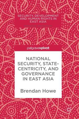 National Security, Statecentricity, and Governance in East Asia de Brendan Howe