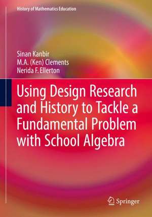 Using Design Research and History to Tackle a Fundamental Problem with School Algebra de Sinan Kanbir