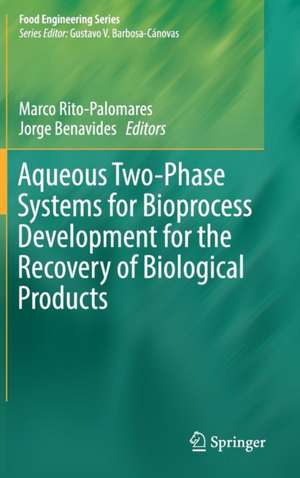 Aqueous Two-Phase Systems for Bioprocess Development for the Recovery of Biological Products de Marco Rito-Palomares