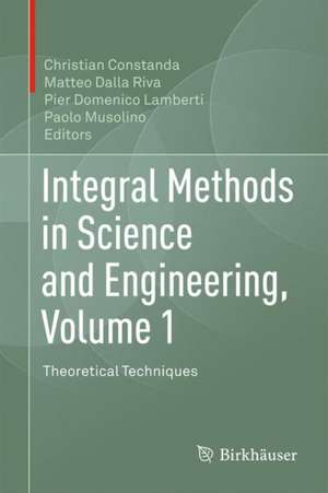 Integral Methods in Science and Engineering, Volume 1: Theoretical Techniques de Christian Constanda