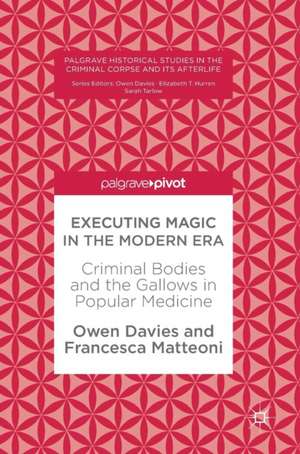 Executing Magic in the Modern Era: Criminal Bodies and the Gallows in Popular Medicine de Owen Davies