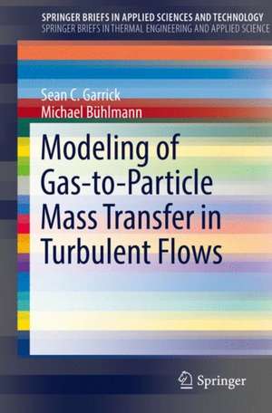 Modeling of Gas-to-Particle Mass Transfer in Turbulent Flows de Sean C. Garrick