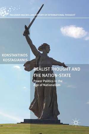 Realist Thought and the Nation-State: Power Politics in the Age of Nationalism de Konstantinos Kostagiannis